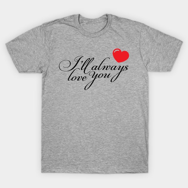 Always love you T-Shirt by Axelsavvides